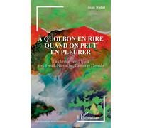 À quoi bon en rire quand on peut en pleurer: En chemin vers Tipasa avec Freud, Nietzsche, Camus et Derrida