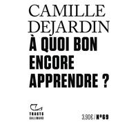 Camille Dejardin – À quoi bon encore apprendre ? – Gallimard