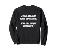 À Quoi Bon Faire Bonne Impression Sweatshirt