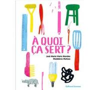 À quoi ça sert ? José-Maria Vieira Mendes (Auteur), Anne-Flore Durand (Traduction), Madalena Matoso (Illustration)