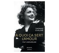 À quoi ça sert l'amour - Piaf amoureuse