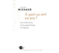 A Quoi Ça Sert Un Psy ? - Les Infortunes De La Psychologie À L'hôpital