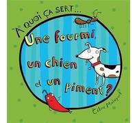 A quoi ca sert... une fourmi, un chien et un piment ? - Céline Malépart - Boomerang - cartonné - Album jeunesse