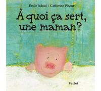 A quoi ça sert, une maman ?