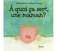 A Quoi Ça Sert, Une Maman ?