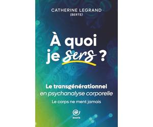 A quoi je sers?: Le transgénérationnel en psychanalyse corporelle.
