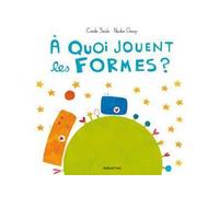A Quoi Jouent Les Formes ? - Collectif - Balivernes - cartonné - Album éveil dès la naissance