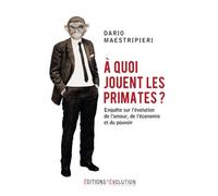 A quoi jouent les primates ?: Enquête sur l'évolution de l'amour, de l'économie et du pouvoir