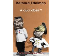 A quoi obéir ? - Bernard Edelman - Payot - Poche - Essai