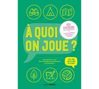 A Quoi On Joue ? - 100 Idées De Jeux Simplissimes Pour Fatiguer Vos Enfants