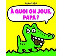 A quoi on joue, papa ?