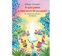 À quoi pense la littérature de jeunesse ? Des enfants, des questions, des histoires - Edwige Chirouter - L'ecole Eds De - broché - Essai