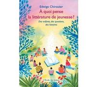 À quoi pense la littérature de jeunesse ? Edwige Chirouter (Auteur), Maguelone du Fou (Conception couverture ou illustration)