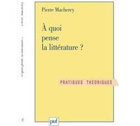 À quoi pense la littérature Pierre Macherey (Auteur)