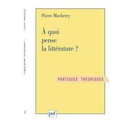 À quoi pense la littérature - Pierre Macherey - Puf - broché - Livre