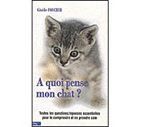 A quoi pense mon chat ? 101 questions réponses pour le comprendre et en prendre soin - FOUCHER-G - City - broché - Guide