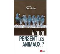 A Quoi Pensent Les Animaux ? - Comportements, Cognition, Émotions