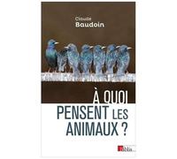 A Quoi Pensent Les Animaux ? - Comportements, Cognition, Émotions