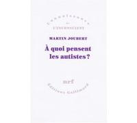 À quoi pensent les autistes ? Martin Joubert (Auteur)