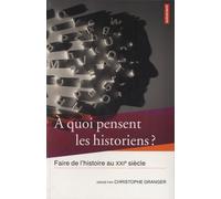 A Quoi Pensent Les Historiens ? - Faire De L'histoire Au Xxie Siècle