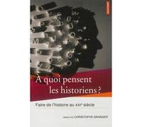 À quoi pensent les historiens ? Romain Bertrand (Auteur), Jean Boutier (Auteur), Christophe Granger (Auteur), Christophe Granger (Editeur du volume)