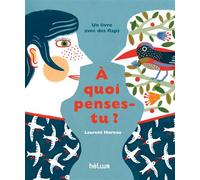 A quoi penses-tu ? - Laurent Moreau - Helium - relié - Album éveil dès la naissance