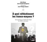 A quoi réfléchissent les francs-maçons ? - Les questions à l'étude des Loges de 1844 à nos jours