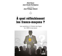 A quoi réfléchissent les francs-maçons ? - Les questions à l'étude des Loges de 1844 à nos jours - Alain Bauer - Dervy-Livres - broché - Essai