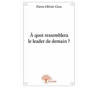 À quoi ressemblera le leader de demain ?