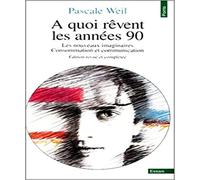 A quoi rêvent les années 90 : Les Nouveaux Imaginaires : Consommation et communication, édition revue et complétée