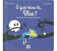 A quoi rêves-tu, Blue ? - album jeunesse illustré et cartonné - Histoire - Amour paternel - Dès 2 ans: Une histoire d'amour grande comme l'océan