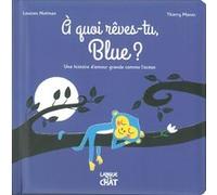 A quoi rêves-tu, Blue ? - Une histoire d'amour grande comme l'océan Thierry Manès (Illustration), Louison Nielman (Auteur)