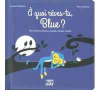 A quoi rêves-tu, Blue ? - Une histoire d'amour grande comme l'océan - Thierry Manès - Langue Au Chat - cartonné - Album jeunesse