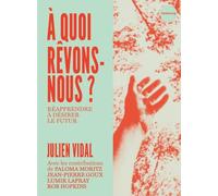 À quoi rêvons-nous ? Réapprendre à désirer le futur