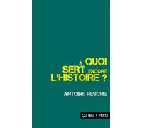 À quoi sert encore l'histoire ? - Antoine Resche - Qui Mal Y Pense Editions - Poche - Etude
