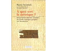A quoi sert la metrique ? Interprétation littéraire et analyse des formes métriques grecques, une introduction - Martin Steinruck - Millon Jerome Eds - broché - Essai