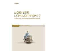 A quoi sert la philanthropie ?: Richesse privée, action publique ou mobilisation citoyenne