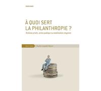 À quoi sert la philanthropie ? Richesse privée, action publique ou mobilisation citoyenne - Didier Minot - Mayer Charles Leopold Eds - broché - Essai