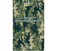À quoi sert l'autorité militaire ? - Alexis Tobangui - L'harmattan - broché - Essai
