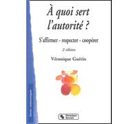A quoi sert l'autorité ?: S'affirmer, respecter, coopérer