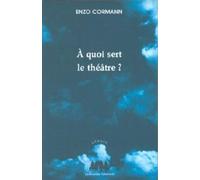 A Quoi Sert Le Théâtre ? - Articles Et Conférences (1987-2003)