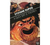 A quoi sert le théatre - Sylviane Dupuis - Zoe - Poche - Livre