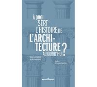 À quoi sert l'histoire de l'architecture aujourd'hui ?