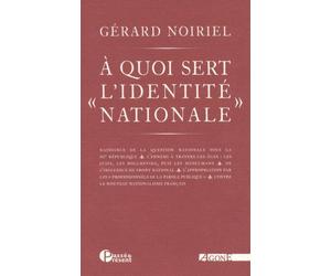 À quoi sert « l'identité nationale » - Gérard Noiriel - Agone - broché - Essai