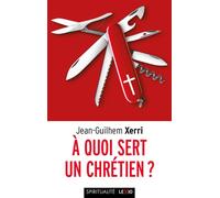 À quoi sert un chrétien ? - Jean-Guilhem Xerri - Cerf - Poche - Témoignage