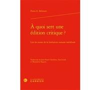 À quoi sert une édition critique ? Pietro G. Beltrami (Auteur), Jean-Pierre Chambon (Traduction), Yan Greub (Traduction), Marjolaine Raguin (Traduction), Alvaro Barbieri (Direction), Francis Gingras (
