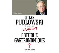 À quoi sert vraiment un critique gastronomique ? - Gilles Pudlowski - Armand Colin - broché - Livre