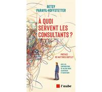 À quoi servent les consultants ? - Betsy Parayil-Hoffstetter - L'aube Eds De - broché - Guide