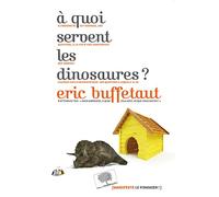 À quoi servent les dinosaures ? - Eric Buffetaut - Le Pommier - broché - Etude