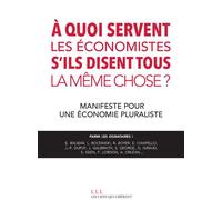 À quoi servent les économistes s'ils disent tous la même chose ? Manifeste pour une économie pluraliste - Collectif - Les Liens Qui Liberent - broché - Etude